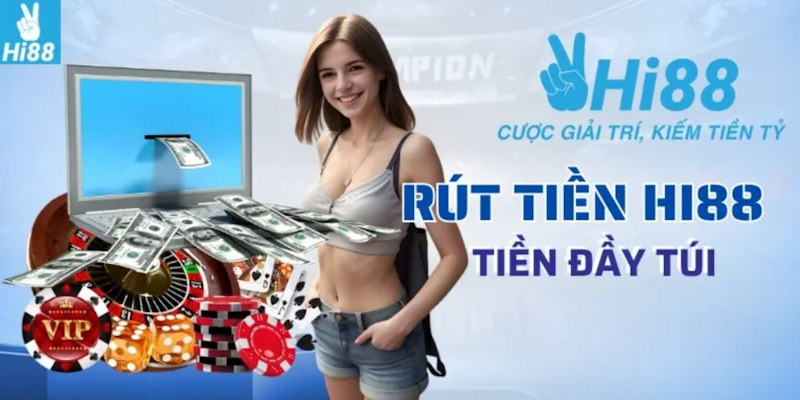 Quy trình rút tiền tại Hi88 cụ thể và chi tiết nhất cho newbie